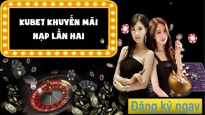 Kubet Khuyến Mãi Nạp Lần Hai: Đừng Bỏ Lỡ Cơ Hội Hấp Dẫn