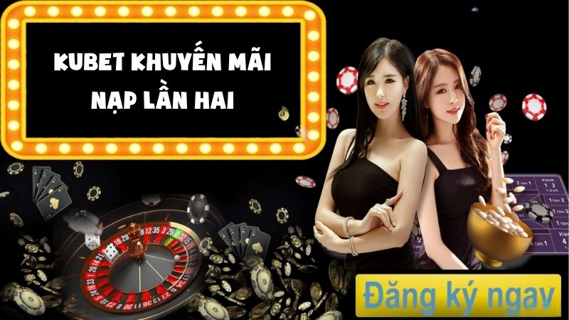 Kubet Khuyến Mãi Nạp Lần Hai: Đừng Bỏ Lỡ Cơ Hội Hấp Dẫn