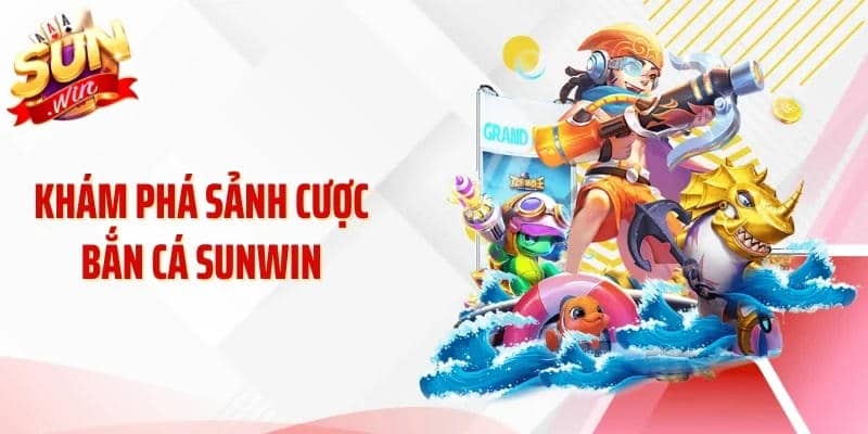 Bắn cá Sunwin: Dễ vào, dễ chơi, dễ “cuốn”
