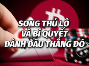 Kinh nghiệm chốt song thủ lô Sunwin bất bại